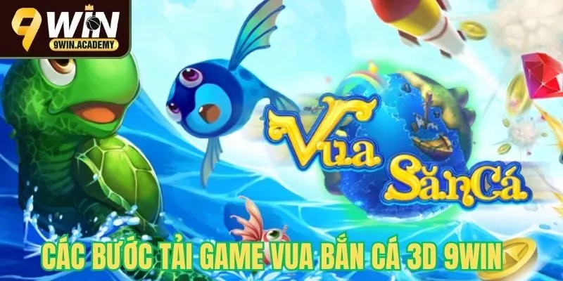 Các bước tải game vua bắn cá tại 9win