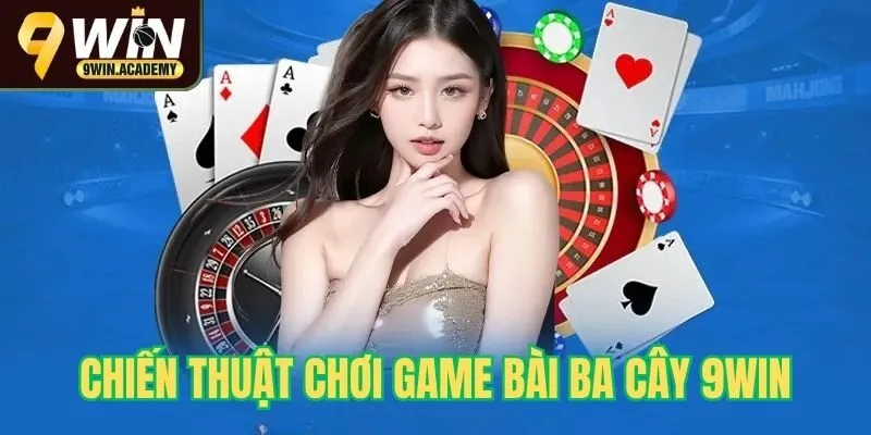 Chiến thuật chơi ba cây tại 9win