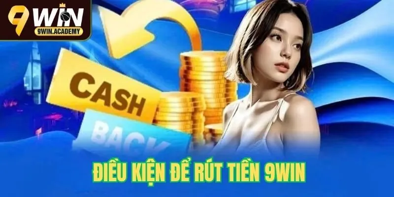 Điều kiện để rút tiền 9win