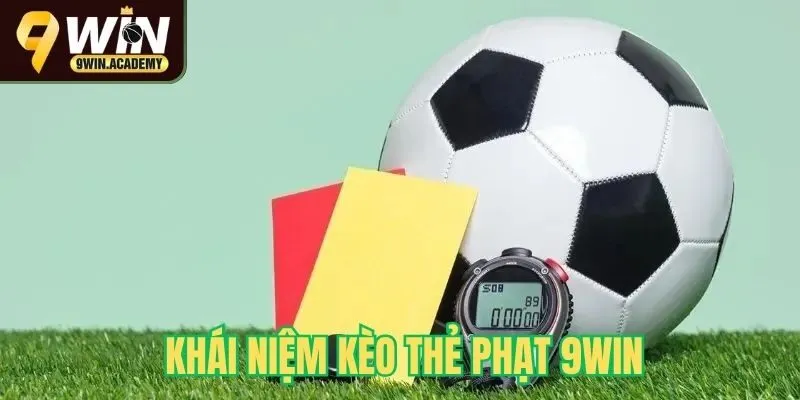 Khái niệm kèo thẻ phạt 9Win