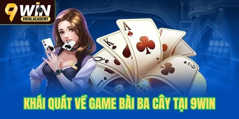 Khái quát về game bài ba cây 