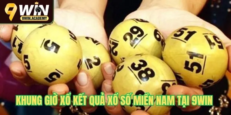 Khung giờ xổ kết quả xổ số miền nam tại 9Win
