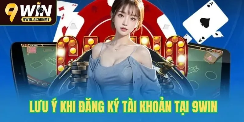 Lưu ý cần biết khi đăng ký 9win