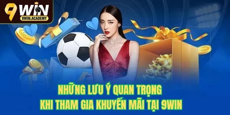 Những lưu ý quan trọng khi tham gia khuyến mãi tại 9Win