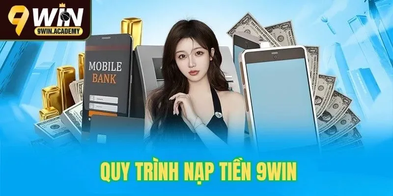 Quy trình nạp tiền 9win chi tiết
