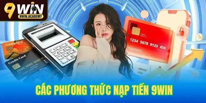 Tổng hợp các phương thức nạp tiền 9win