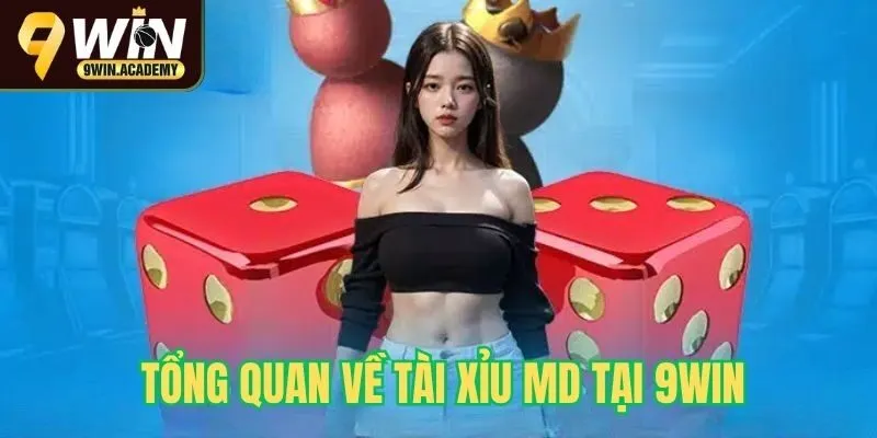 Tổng quan về tài xỉu MD tại 9win