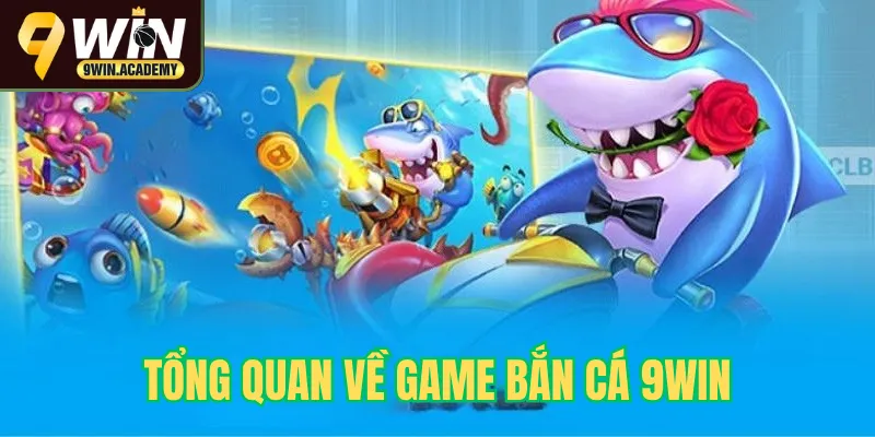 Tổng quan về trò chơi bắn cá 9win